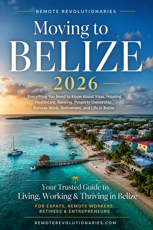Moving to Belize 2026 Everything You Need to Know About Visas, Housing, Healthcare, Banking, Property Ownership, Remote Work, Retirement, and Life in Belize